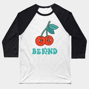 Groovy cherry berry. Be Kind Baseball T-Shirt